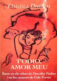 T'odio, amor meu / Dagoll Dagom; guió de Joan Lluís Bozzo, Anna Rosa Cisquella i Miquel Periel basat  en els relats de Dorothy Parker i en les cançons de Cole Porter; traducció de les cançons de Joan Lluís Bozzo i Joan Vives | Biblioteca Virtual Miguel de Cervantes