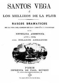 Santos Vega o Los mellizos de la flor : rasgos dramáticos de la vida del gaucho en las campañas y praderas de la República Argentina (1778 a 1808) / por Hilario Ascasubi | Biblioteca Virtual Miguel de Cervantes