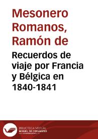 Recuerdos de viaje por Francia y Bélgica en 1840-1841 / su autor El Curioso Parlante | Biblioteca Virtual Miguel de Cervantes