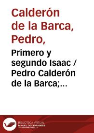 Primero y segundo Isaac / Pedro Calderón de la Barca; texto crítico preparado por Rafael Zafra y E. Borrego; ed. musical de A. Torrente | Biblioteca Virtual Miguel de Cervantes