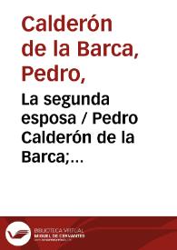 La segunda esposa / Pedro Calderón de la Barca; edición crítica de V. García Ruiz | Biblioteca Virtual Miguel de Cervantes