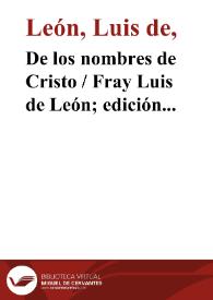 De los nombres de Cristo / Fray Luis de León ; edición del padre Félix García | Biblioteca Virtual Miguel de Cervantes
