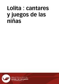 Lolita : cantares y juegos de las niñas / recopilados por Augusto C. de Santiago y Gadea | Biblioteca Virtual Miguel de Cervantes