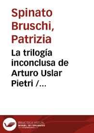 La trilogía inconclusa de Arturo Uslar Pietri / Patrizia Spinato | Biblioteca Virtual Miguel de Cervantes
