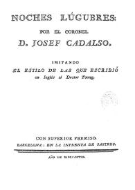 Noches lúgubres [1798] / por el Coronel D. Josef Cadalso; imitando el estilo de las que escribió en inglés el Doctor Young | Biblioteca Virtual Miguel de Cervantes
