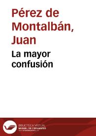 La mayor confusión / Juan Pérez de Montalbán | Biblioteca Virtual Miguel de Cervantes