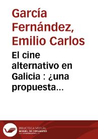 El cine alternativo en Galicia : ¿una propuesta creativa? / Emilio Carlos García Fernández | Biblioteca Virtual Miguel de Cervantes