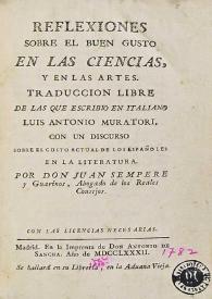 Reflexiones sobre el buen gusto en las ciencias y en las artes / traduccion libre de las que escribio en italiano Luis Antonio Muratori ; con un discurso sobre el gusto actual de los españoles en la literatura / por don Juan Sempere y Guarinos | Biblioteca Virtual Miguel de Cervantes