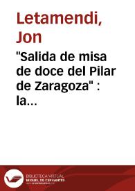"Salida de misa de doce del Pilar de Zaragoza" : la fraudulenta creación de un mito franquista / Jon Letamendi y Jean-Claude Seguin | Biblioteca Virtual Miguel de Cervantes