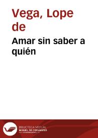 Amar sin saber a quién / Lope de Vega | Biblioteca Virtual Miguel de Cervantes