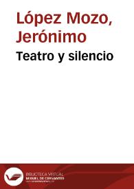 Teatro y silencio / Jerónimo López Mozo | Biblioteca Virtual Miguel de Cervantes