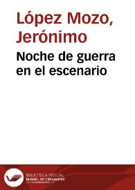 Noche de guerra en el escenario / Jerónimo López Mozo | Biblioteca Virtual Miguel de Cervantes