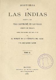 Historia de las Indias. Tomo 2 / escrita por Fray Bartolomé de Las Casas, ahora por primera vez dada a la luz por el Marqués de la Fuensanta del Valle y D. José Sancho Rayón | Biblioteca Virtual Miguel de Cervantes