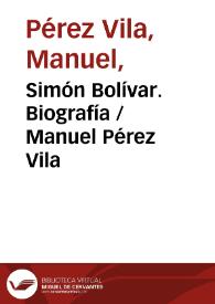 Simón Bolívar. Biografía / Manuel Pérez Vila | Biblioteca Virtual Miguel de Cervantes