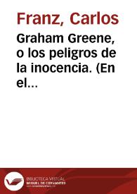 Graham Greene, o los peligros de la inocencia. (En el centenario de su nacimiento) / Carlos Franz | Biblioteca Virtual Miguel de Cervantes