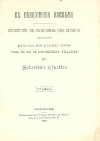 El Cancionero Escolar: colección de canciones con música arregladas para una, dos y cuatro voces para el uso de las Escuelas Primarias / por Sebastián Cruellas | Biblioteca Virtual Miguel de Cervantes