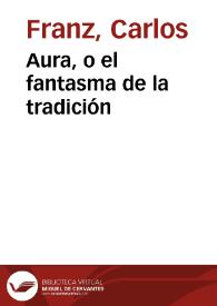 Aura, o el fantasma de la tradición / por Carlos Franz | Biblioteca Virtual Miguel de Cervantes