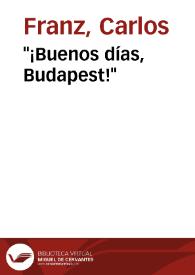 "¡Buenos días, Budapest!" / Carlos Franz | Biblioteca Virtual Miguel de Cervantes