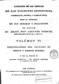 Catálogo de las lenguas de las naciones conocidas, y numeración, división, y clases de éstas según la diversidad de sus idiomas y dialectos. Volumen 6. Continuación del Tratado III. Lenguas y naciones europeas. Y de la Parte II: Naciones primitivas: sus lenguas matrices, y dialectos de estas / su autor el abate Don Lorenzo Hervás | Biblioteca Virtual Miguel de Cervantes