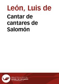 Cantar de cantares de Salomón / Fray Luis de León ; editor literario Javier San José Lera | Biblioteca Virtual Miguel de Cervantes
