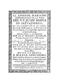 El apóstol Mariano representado en la vida del V. P. Juan María de Salvatierra, de la Compañía de Jesus, ...Missionero en la Provincia de Nueva-España, y Conquistador Apostólico de la Californias / escrita... por el P. Miguel Venegas...; y reducida a breve compendio por el P. Juan Antonio de Oviedo... | Biblioteca Virtual Miguel de Cervantes