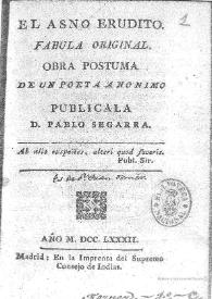 El asno erudito. Fábula original / Obra póstuma de un poeta anónimo. Publicala D. Pablo Segarra | Biblioteca Virtual Miguel de Cervantes