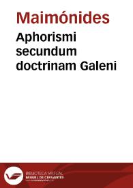 Aphorismi secundum doctrinam Galeni / Maimonides. Aphorismi   Mesué. Prognosticorum liber, intitulatus Liber secretorum; De medicorum astrologia, sive De esse aegrorum secundum lunam; Aphorismi ex capsa eburnea, seu Liber veritatis; De pharmaciis, sive De remediis purgantibus; De insomniis   Seudo-Hipócrates. De natura hominis sive De elementis; De aere, aqua et regionibus. De cura lapidis   Avenzoar. | Biblioteca Virtual Miguel de Cervantes