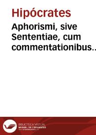 Aphorismi, sive Sententiae, cum commentationibus Galeni (latine) / Hipocrates; Laurentio Laurentiano interprete. | Biblioteca Virtual Miguel de Cervantes