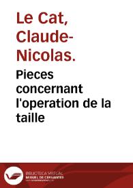 Pieces concernant l'operation de la taille / par Claude-Nicholas Le Cat; troisieme recueil, contenant cinq lettres en réponse au tome second du recueil de Frere Côme... | Biblioteca Virtual Miguel de Cervantes