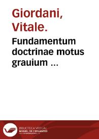 Fundamentum doctrinae motus grauium ... / a Vitale Iordano ... | Biblioteca Virtual Miguel de Cervantes
