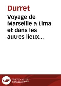 Voyage de Marseille a Lima et dans les autres lieux des Indes Occidentales : avec une exacte description de ce qu'il y a de plus remarquable tant pour la geographie, que pour les moeurs, les coûtumes, le commerce, le gouvernement & la religion des peuples ; avec des notes & des figures en taille-douce / par ... D*** | Biblioteca Virtual Miguel de Cervantes