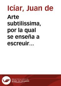 Arte subtilissima, por la qual se enseña a escreuir perfectamente / hecho y experimentado, y agora de nueuo añadido, por Juan de yciar vizcayno | Biblioteca Virtual Miguel de Cervantes