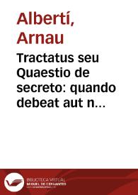 Tractatus seu Quaestio de secreto : quando debeat aut non debeat reuelari ... | Biblioteca Virtual Miguel de Cervantes