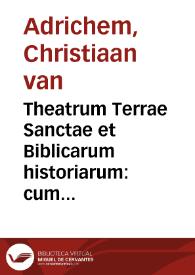 Theatrum Terrae Sanctae et biblicarum historiarum : cum tabulis geographicis aere expressis / auctore Christiano Adrichomio Delpho | Biblioteca Virtual Miguel de Cervantes