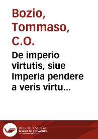 De imperio virtutis, siue Imperia pendere a veris virtutibus non a simulatis libri duo : aduersus Macchiauellum / auctore Thoma Bozio ... | Biblioteca Virtual Miguel de Cervantes