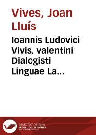 Ioannis Ludovici Vivis, valentini Dialogisti Linguae Latinae exercitatio / Annotationis praeterea in singula colloquia ... Petri Motta Complutensis ...; Cum Indice Latino Hispanico vocum difficillorum ab Ioanne Ramirez compilato | Biblioteca Virtual Miguel de Cervantes