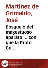 Bosquejo del magestuoso aparato ... con que la Proto Congregacion de los indignos esclavos del Santissimo Sacramento ha celebrado la octava, y demas fiestas a esta suprema magestad sacramentada ... / recogidos por ... Don Ioseph Martinez de Grimaldo ... este año de 1651 | Biblioteca Virtual Miguel de Cervantes