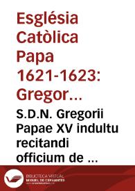 S.D.N. Gregorii Papae XV indultu recitandi officium de beato Ioanne de Capistraro ab omnibus Fratribus, ac Monialibus totius Ordinis S. Francisci, eiusq. Missam celebrandi à secularibus quibuscunq. in Ecclesijs corûdem Fratrum | Biblioteca Virtual Miguel de Cervantes