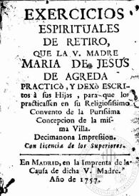 Exercicios espirituales de retiro / que la V. Madre Maria de Jesús de Agreda practicò, y dexò escritos à sus Hijas, para que los practicassen en su ... Convento de la Purissima Concepcion de la misma Villa | Biblioteca Virtual Miguel de Cervantes