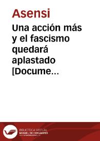 Una acción más y el fascismo quedará aplastado : CNT-FAI-AIT / Asensi | Biblioteca Virtual Miguel de Cervantes