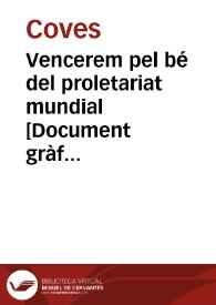 Vencerem pel bé del proletariat mundial  [Document gràfic] / Coves-36 | Biblioteca Virtual Miguel de Cervantes