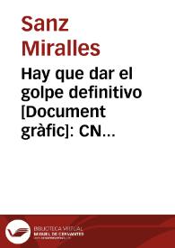 Hay que dar el golpe definitivo : CNT-FAI-AIT / Sanz Miralles | Biblioteca Virtual Miguel de Cervantes