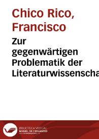 Zur gegenwärtigen Problematik der Literaturwissenschaft. Vorüberlegungen zu einer integralen - globalen Literaturtheorie und -kritik als allgemeines literaturwissenschaftliches Modell / Francisco Chico Rico | Biblioteca Virtual Miguel de Cervantes