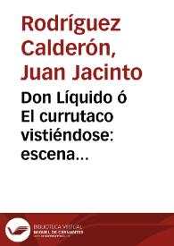 Don Líquido ó El currutaco vistiéndose : escena uni-personal : para representarse en casa particular / por Don Juan Jacinto Rodriguez Calderon ... | Biblioteca Virtual Miguel de Cervantes