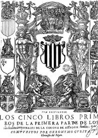Los Cinco libros primeros [-- postreros] de la primera parte de los Anales de la Corona de Aragon. [Tomo 1.1] / compuestos por Geronymo Çurita .. | Biblioteca Virtual Miguel de Cervantes