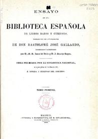 Ensayo de una biblioteca española de libros raros y curiosos. Tomo 1 / formado con los apuntamientos de don Bartolomé José Gallardo; coordinados y aumentados por D. M.R. Zarco del Valle y D. J. Sancho Rayon | Biblioteca Virtual Miguel de Cervantes