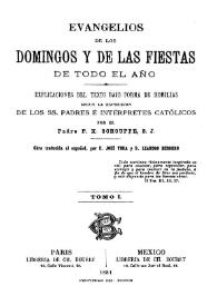 Evangelios de los domingos y de las listas de todo el año... Tomo I / por el Padre F. X. Schouppe, S. J.; obra traducida al español, por D. José Tora y D. Leandro Herrero | Biblioteca Virtual Miguel de Cervantes