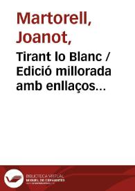 Tirant lo Blanc / Edició millorada amb enllaços creuats amb l'exemplar NY1 de l'editio princeps de 1490 i revisada per Llúcia Martín | Biblioteca Virtual Miguel de Cervantes