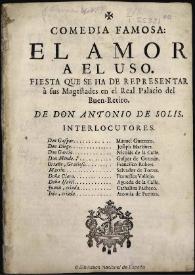 El amor al uso: comedia famosa / Antonio de Solís y Rivadeneyra; edición a cargo de Judith Farré | Biblioteca Virtual Miguel de Cervantes