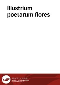 Illustrium poetarum flores / per Octauianum Mirandulam collecti, & à studioso quodâ in locos communes nuper digesti, ac castigati ... P. Beroaldi de hisce floribus iudicium... | Biblioteca Virtual Miguel de Cervantes